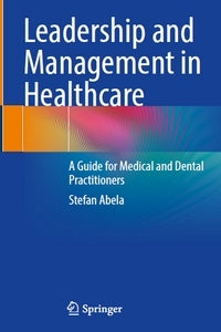 Leadership and Management in Healthcare: A Guide for Medical and Dental Practitioners